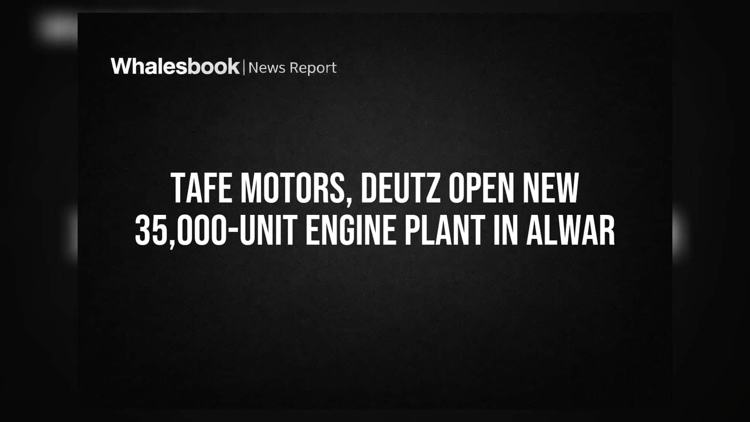 TAFE Motors અને DEUTZ AG ની ભાગીદારી: અલવરમાં ₹35,000 યુનિટની એન્જિન પ્લાન્ટ શરૂ