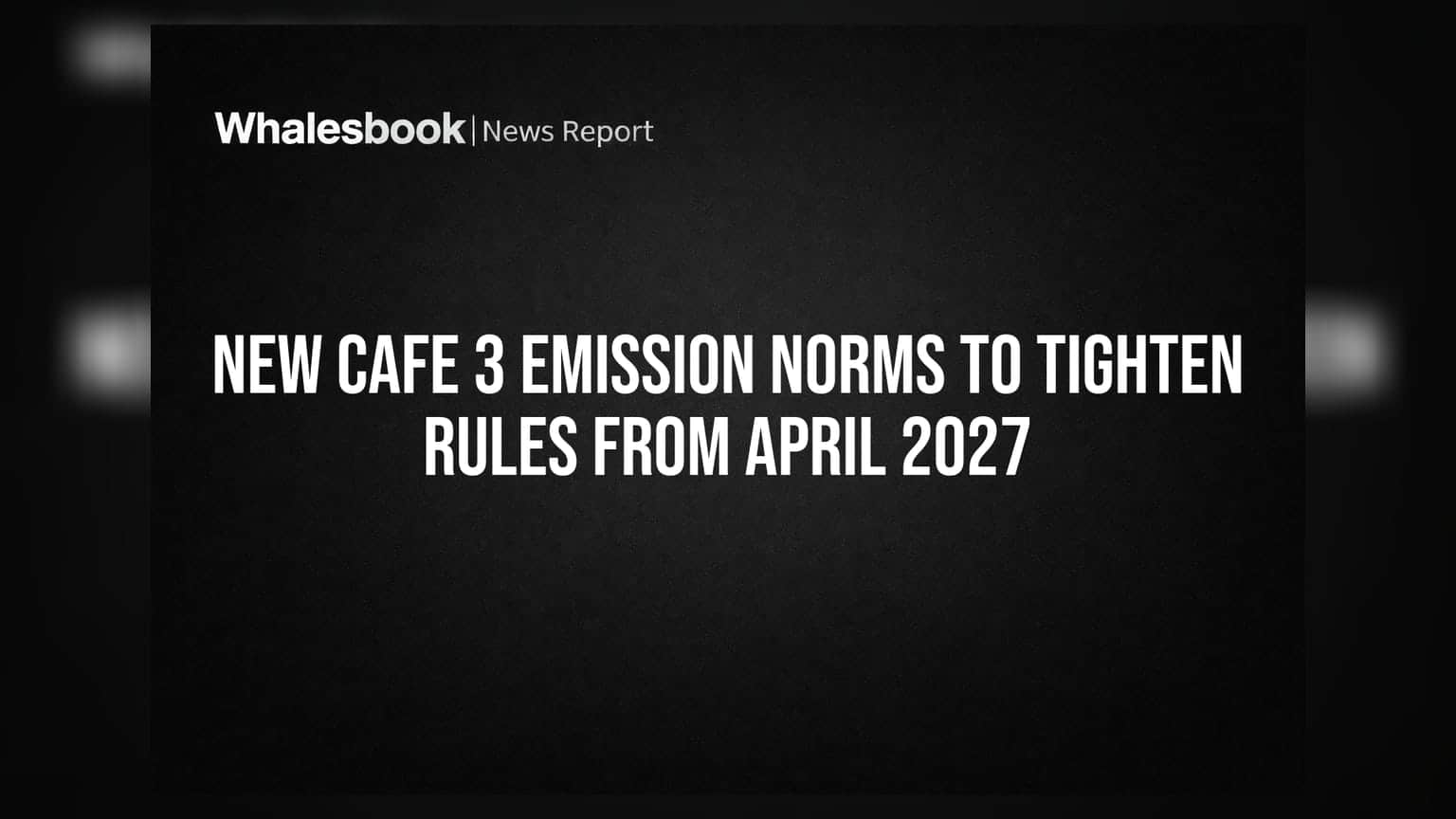 New CAFE 3 Emission Norms To Tighten Rules From April 2027