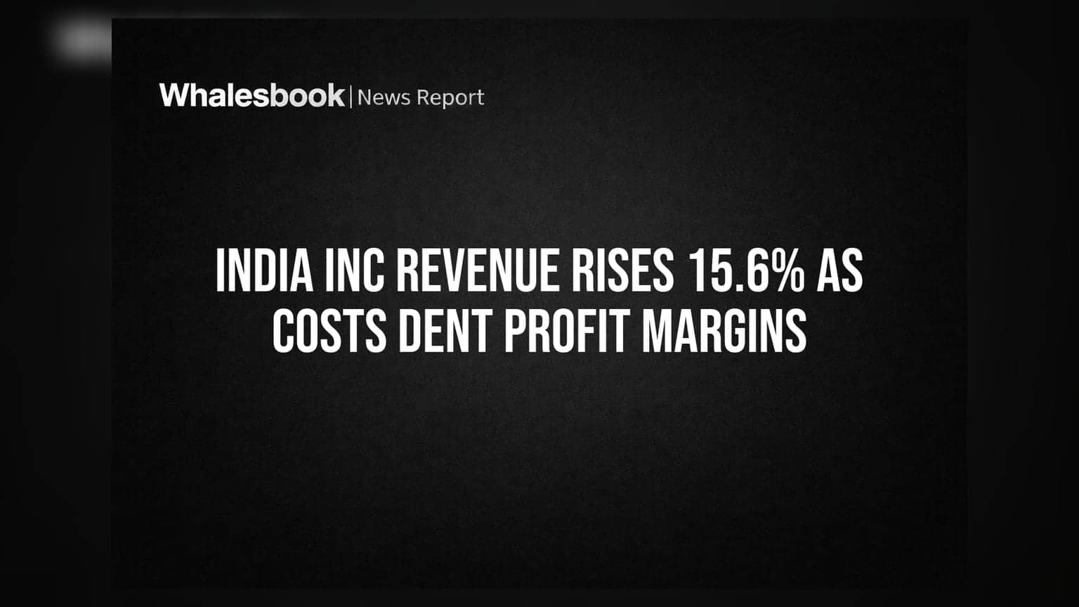 India Inc Revenue Rises 15.6% as Costs Dent Profit Margins
