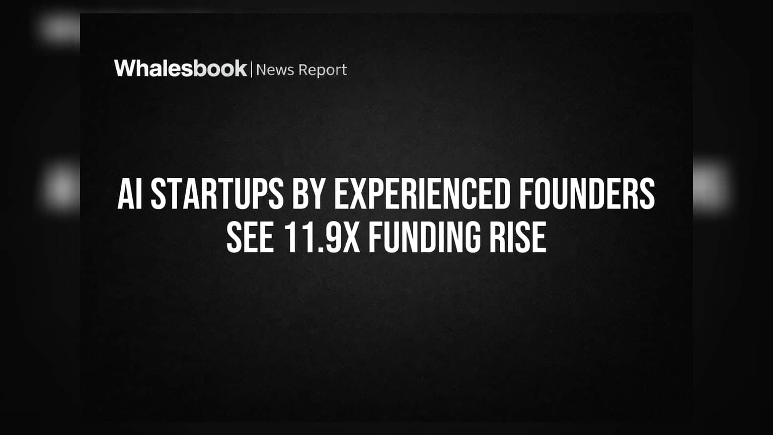 AI Startups by Experienced Founders See 11.9x Funding Rise