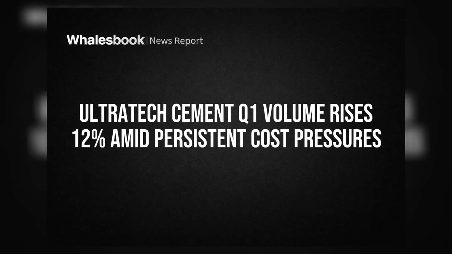 UltraTech Cement Q1 Volume Rises 12% Amid Persistent Cost Pressures