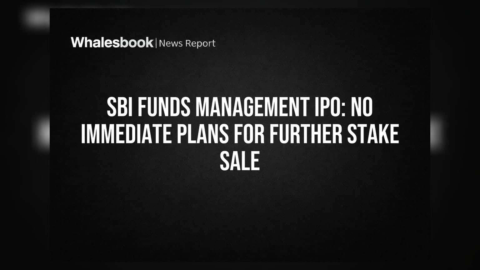 SBI Funds Management IPO: No Immediate Plans for Further Stake Sale