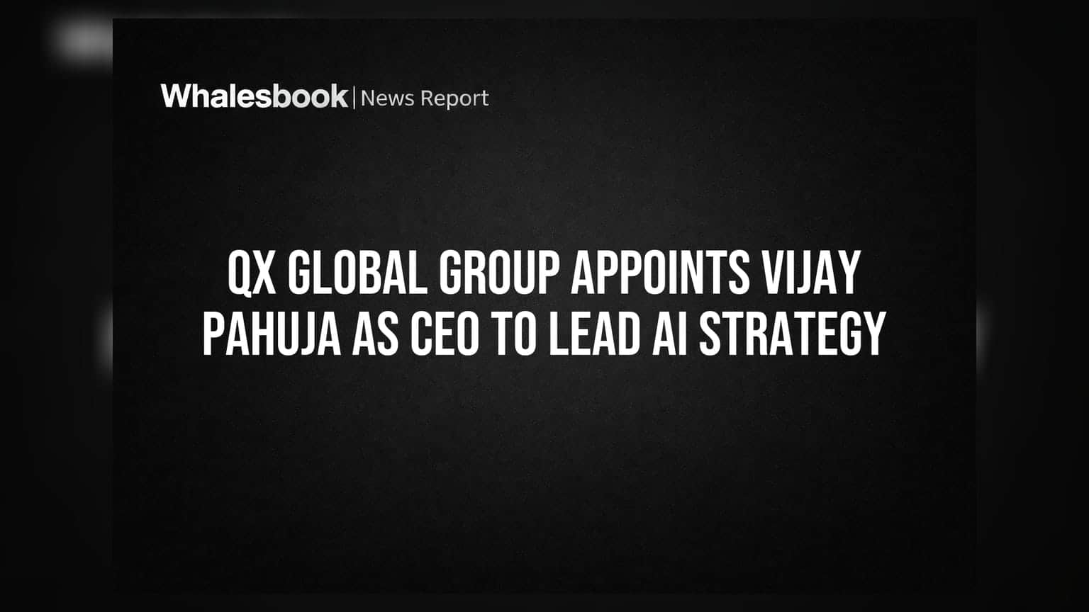 QX Global Group: AI ਰਣਨੀਤੀ ਦੀ ਅਗਵਾਈ ਲਈ Vijay Pahuja ਨਵੇਂ CEO ਬਣੇ