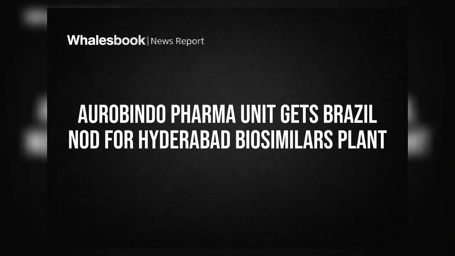 Aurobindo Pharma Unit: ਹੈਦਰਾਬਾਦ ਪਲਾਂਟ ਨੂੰ ਬ੍ਰਾਜ਼ੀਲ ਤੋਂ ਮਿਲੀ ਮਨਜ਼ੂਰੀ, ਬਾਇਓਸਿਮੀਲਰ ਨਿਰਯਾਤ ਲਈ ਨਵੇਂ ਰਾਹ ਖੁੱਲ੍ਹੇ
