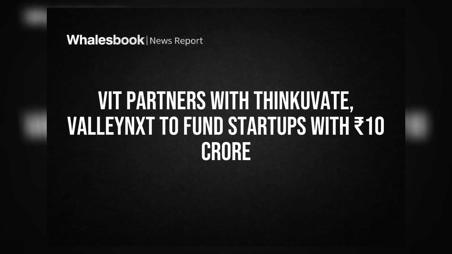 VIT ਨੇ Thinkuvate ਤੇ ValleyNXT ਨਾਲ ਕੀਤੀ ਸਾਂਝ, ਵਿਦਿਆਰਥੀ ਸਟਾਰਟਅੱਪਸ ਲਈ ₹10 ਕਰੋੜ ਦਾ ਫੰਡ