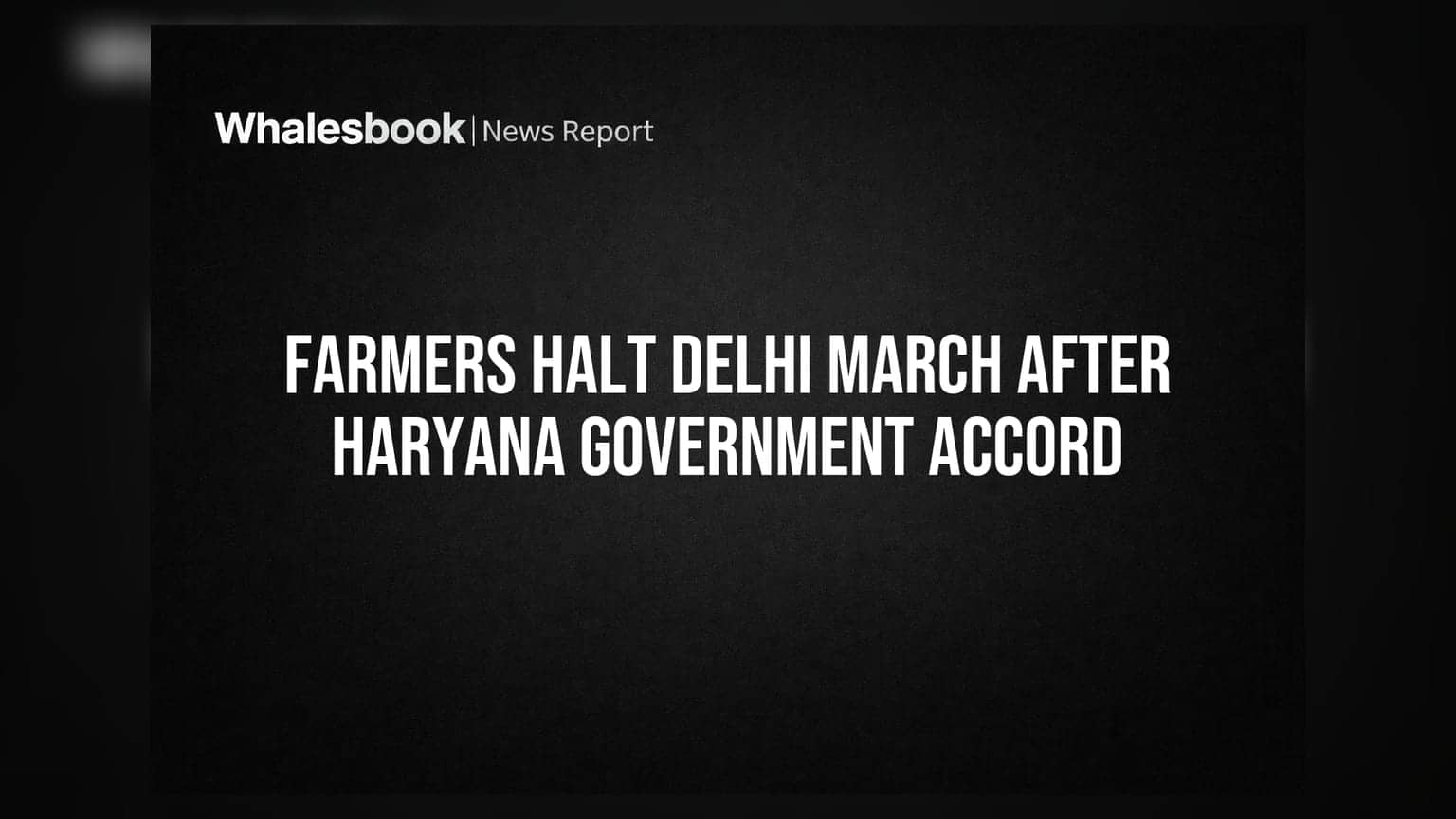 Farmers Halt Delhi March After Haryana Government Accord