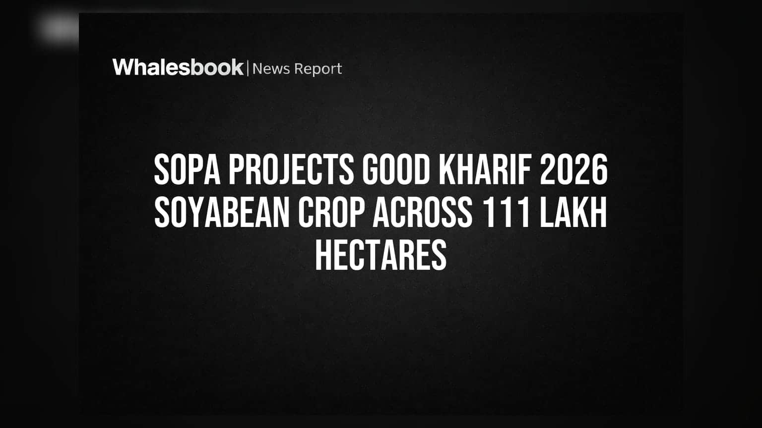 SOPA चा अंदाज: खरीप 2026 मध्ये सोयाबीनचे पीक बंपर! 111 लाख हेक्टरवर पेरणी