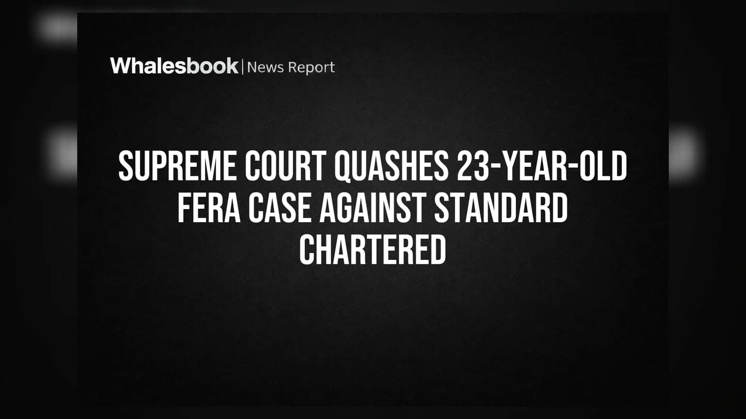 Standard Chartered Bank: 23 ਸਾਲ ਪੁਰਾਣਾ FERA ਕੇਸ ਸੁਪਰੀਮ ਕੋਰਟ ਨੇ ਕੀਤਾ ਖਾਰਜ