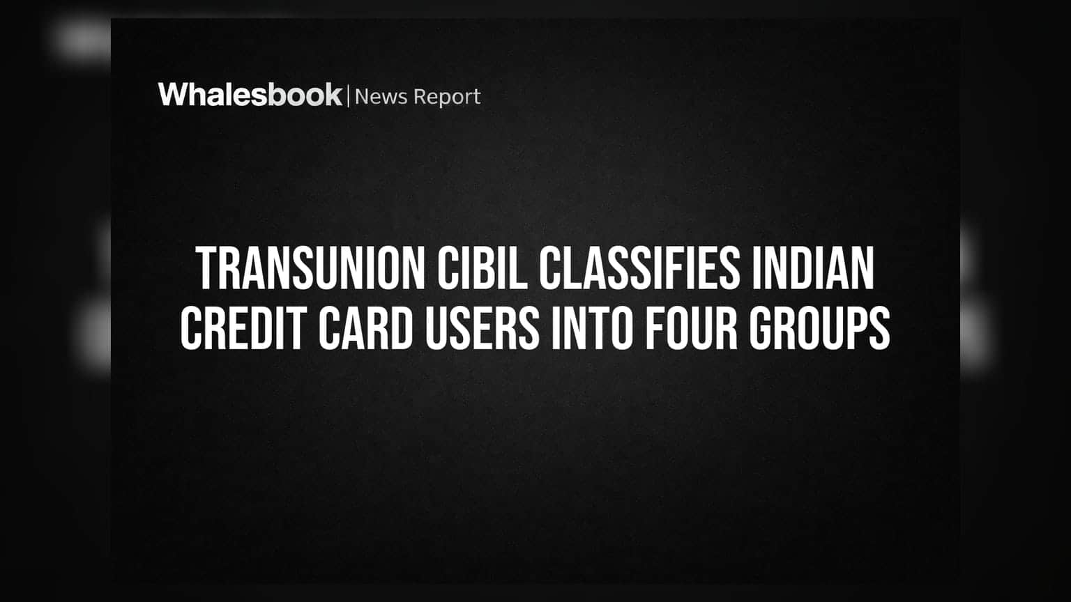 TransUnion CIBIL चे चार 'क्रेडिट कार्ड वापरकर्ते' गट: तुमची सवय कोणती?
