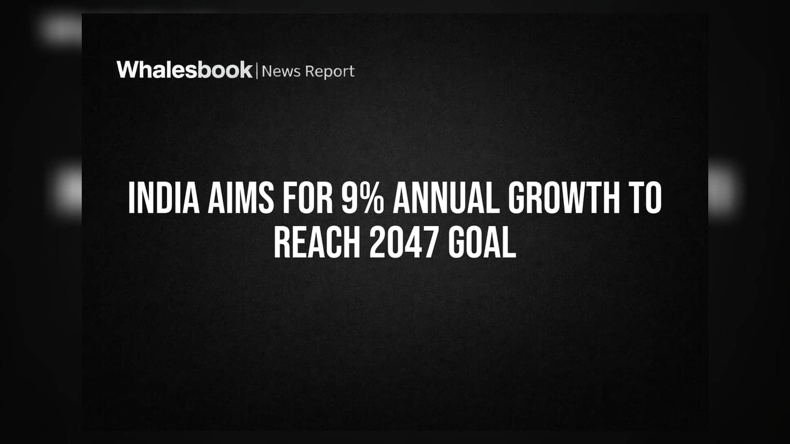 India Aims for 9% Annual Growth to Reach 2047 Goal