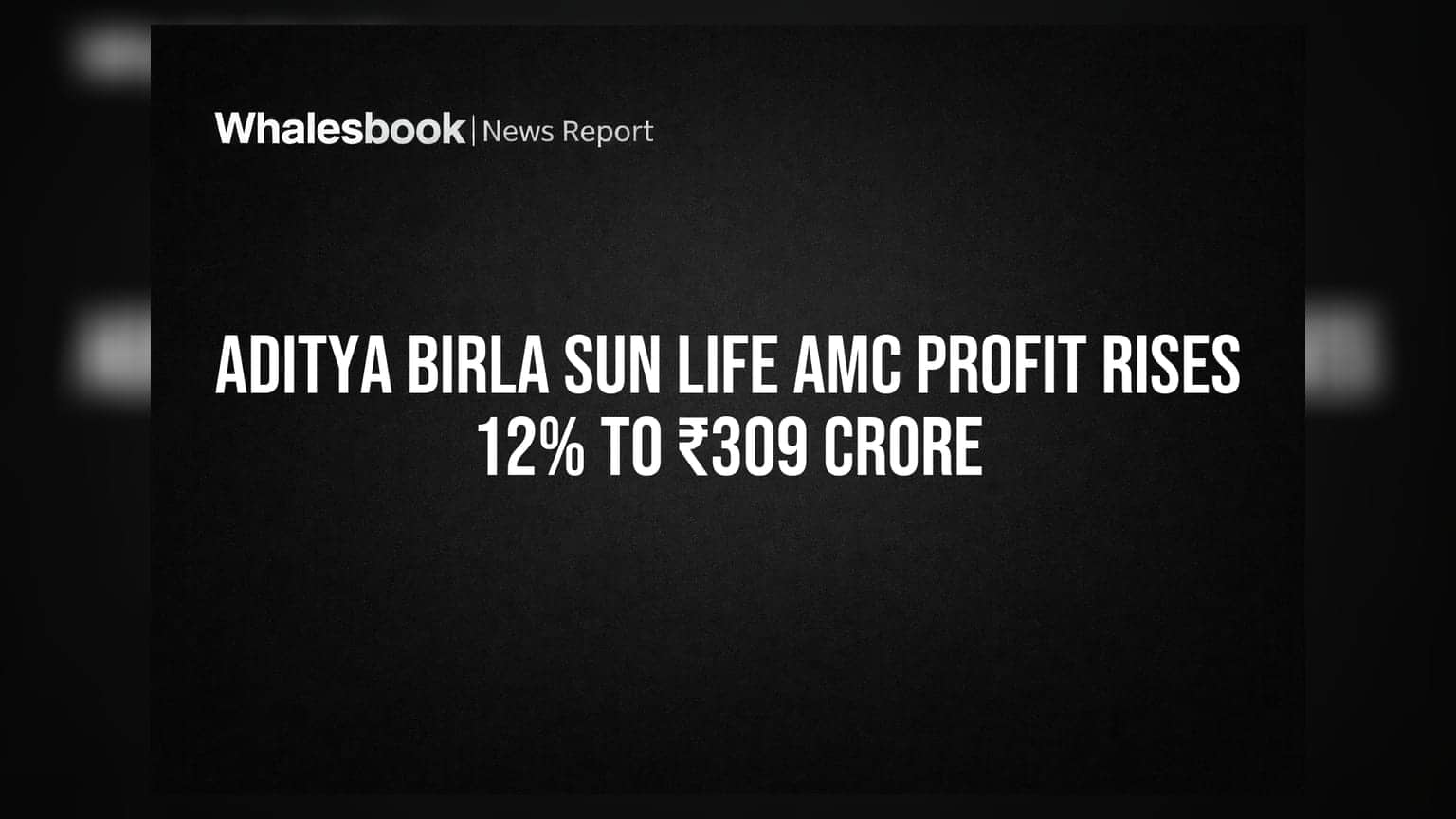 Aditya Birla Sun Life AMC Profit Rises 12% to ₹309 Crore