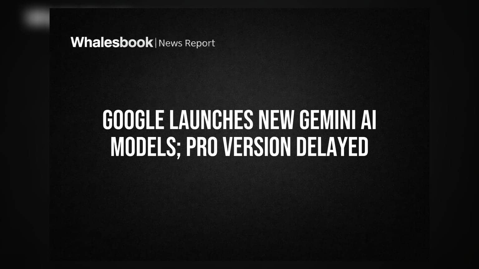 Google Gemini AI: નવા ફ્લેશ મોડેલ્સ લોન્ચ, પણ 3.5 Pro માં વિલંબ!