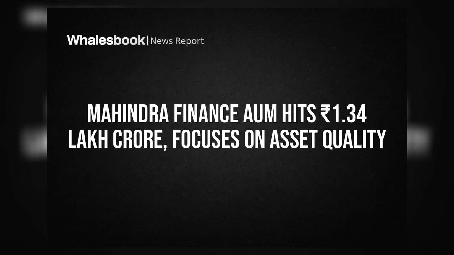 Mahindra Finance AUM ₹1.34 लाख कोटींवर, मालमत्ता गुणवत्तेवर लक्ष केंद्रित