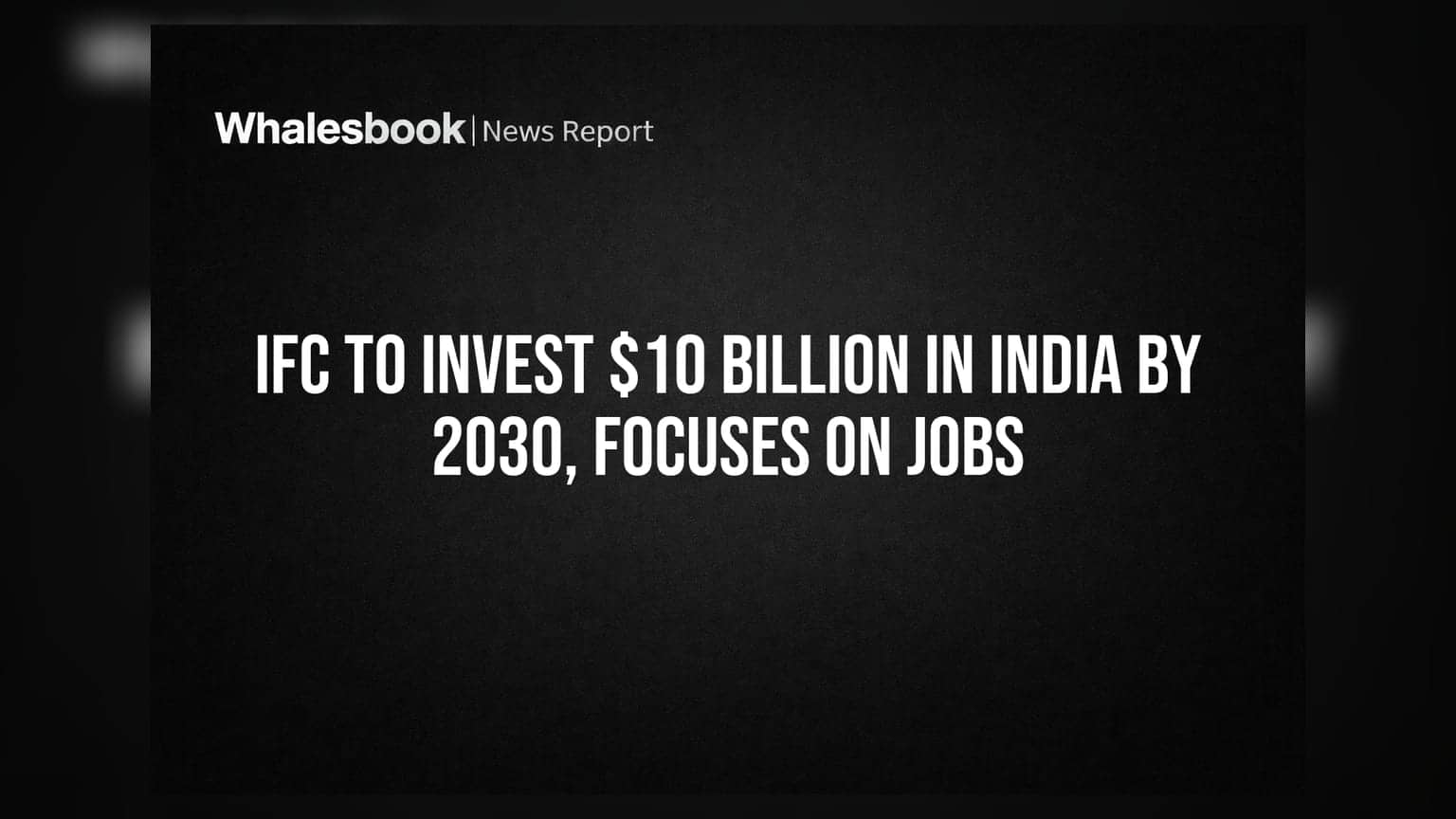 IFC To Invest $10 Billion In India By 2030, Focuses On Jobs