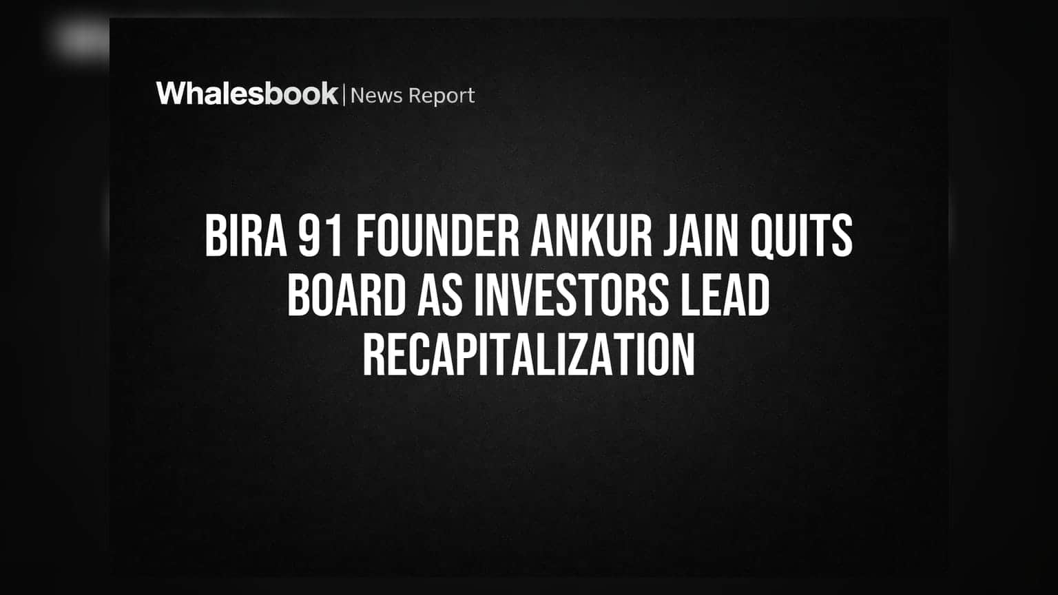 Bira 91 Founder Ankur Jain Quits Board as Investors Lead Recapitalization
