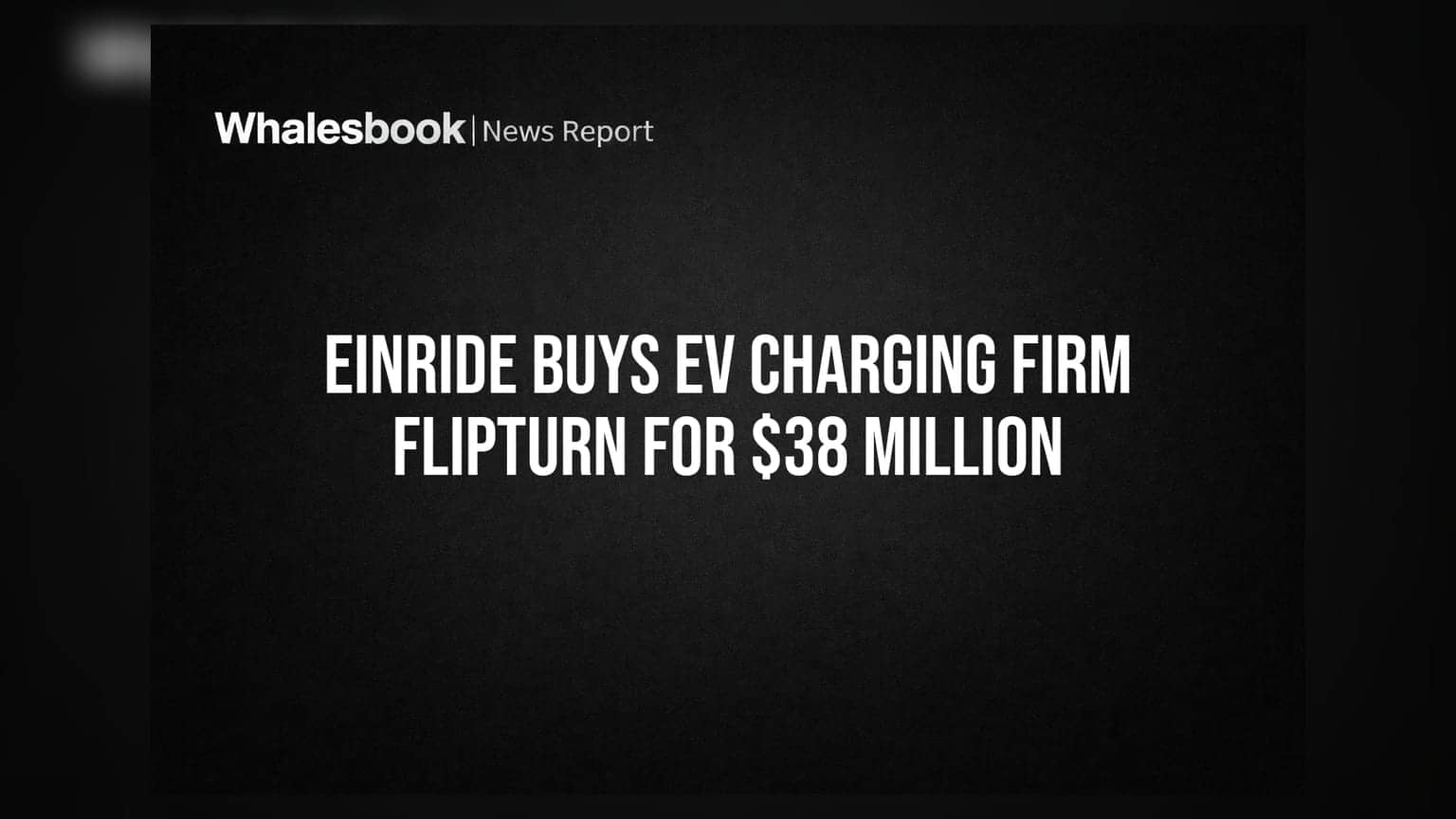 Einride Buys EV Charging Firm Flipturn For $38 Million