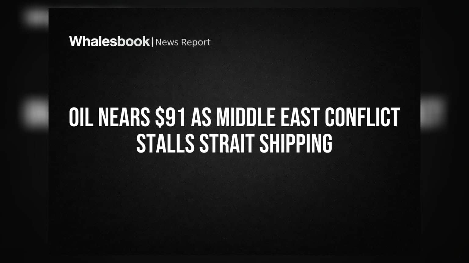 Oil Nears $91 As Middle East Conflict Stalls Strait Shipping