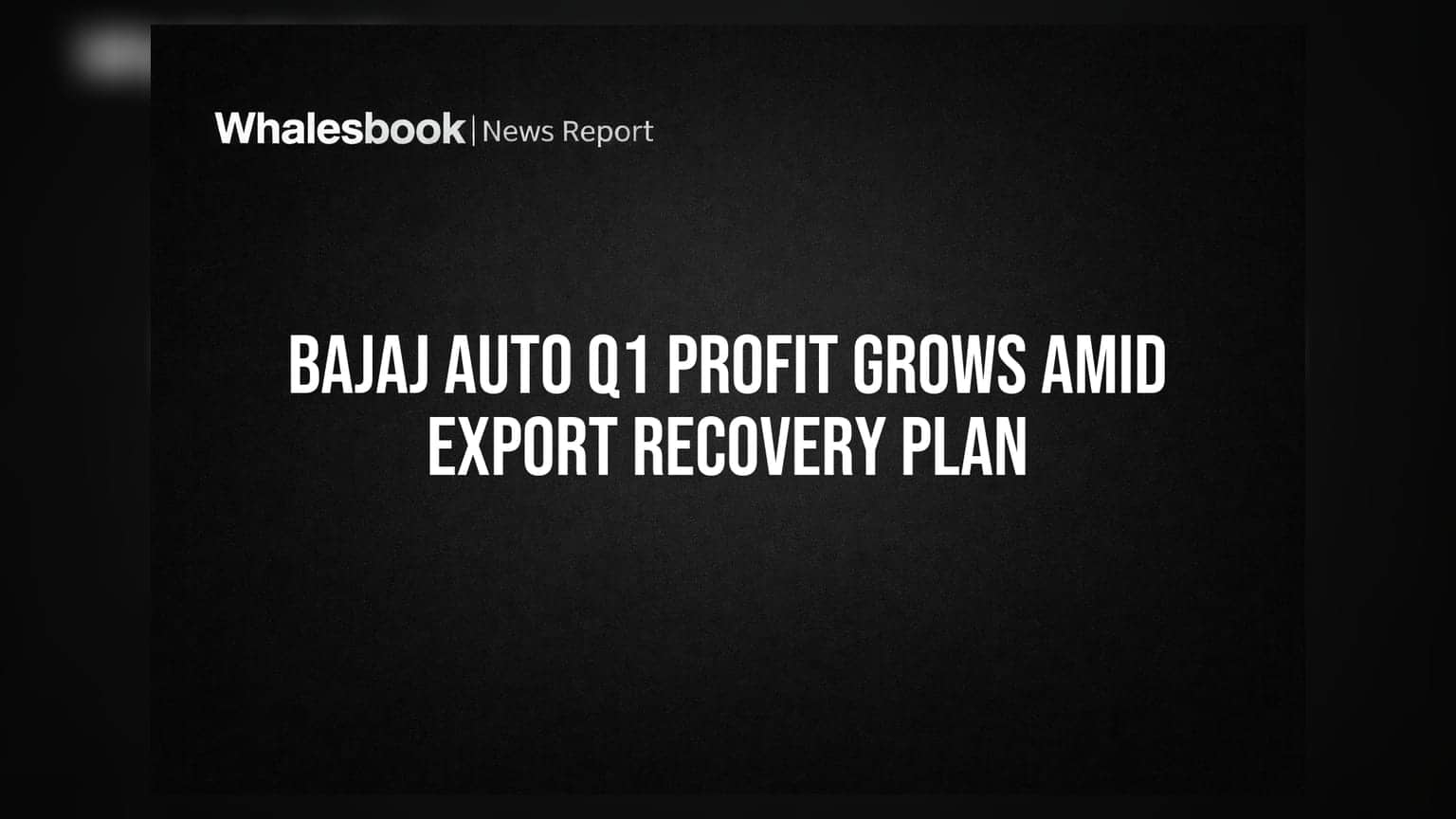 Bajaj Auto Q1 Profit: ਬਰਾਮਦ (Export) ਵਿੱਚ ਸੁਧਾਰ ਨਾਲ ਕੰਪਨੀ ਨੇ ਕੀਤੀ ਮਜ਼ਬੂਤ ਕਮਾਈ!