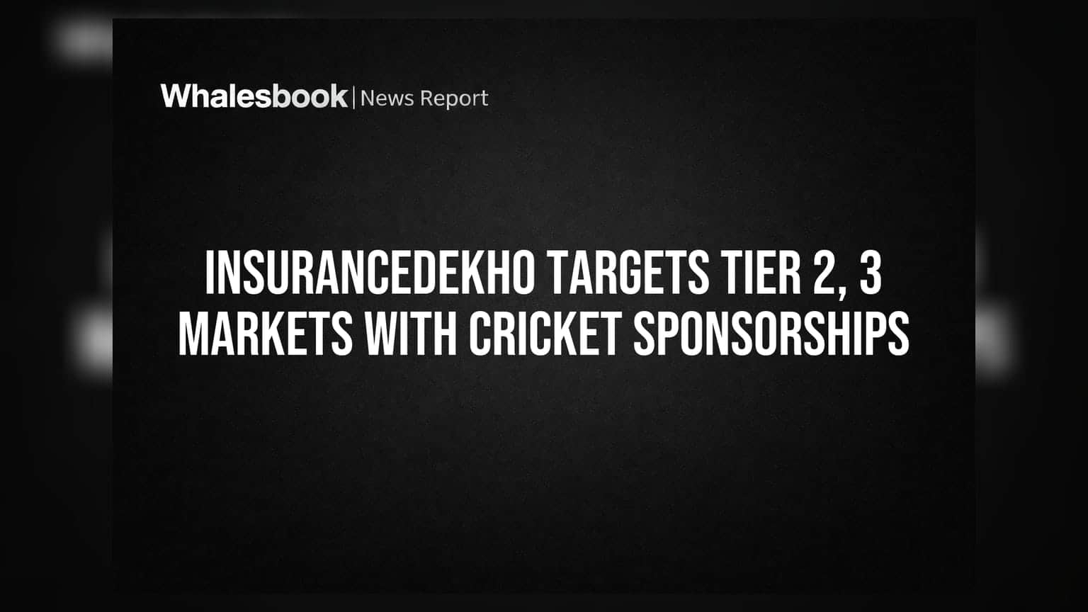 InsuranceDekho: கிரிக்கெட் ஸ்பான்சர்ஷிப் மூலம் சிறு நகரங்களில் புதிய உத்தி!