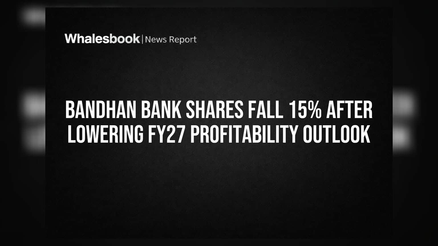 Bandhan Bank Shares Fall 15% After Lowering FY27 Profitability Outlook