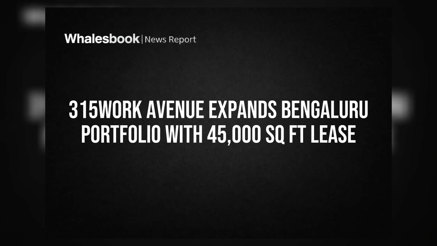 315Work Avenueનો બેંગલુરુમાં દમદાર વિસ્તાર: 45,000 Sq Ft ઓફિસ સ્પેસ ભાડે