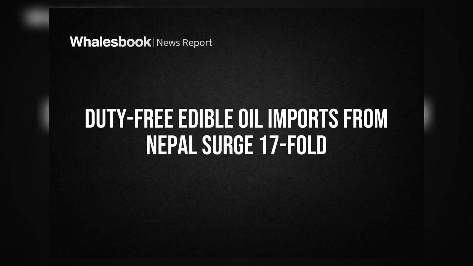 नेपाळमधून मोफत तेल आयात १७ पटीने वाढली, भारतीय उद्योगाला मोठा फटका