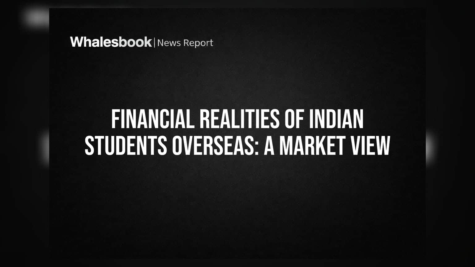 परदेशात शिक्षण घेणाऱ्या भारतीय विद्यार्थ्यांवरील आर्थिक भार: एक मार्केट दृष्टिकोन