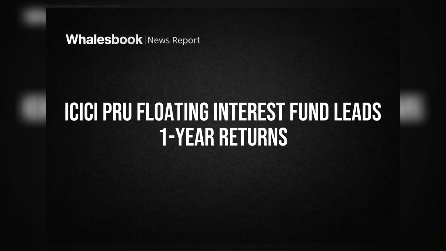 ICICI Pru Floating Interest Fund Leads 1-Year Returns