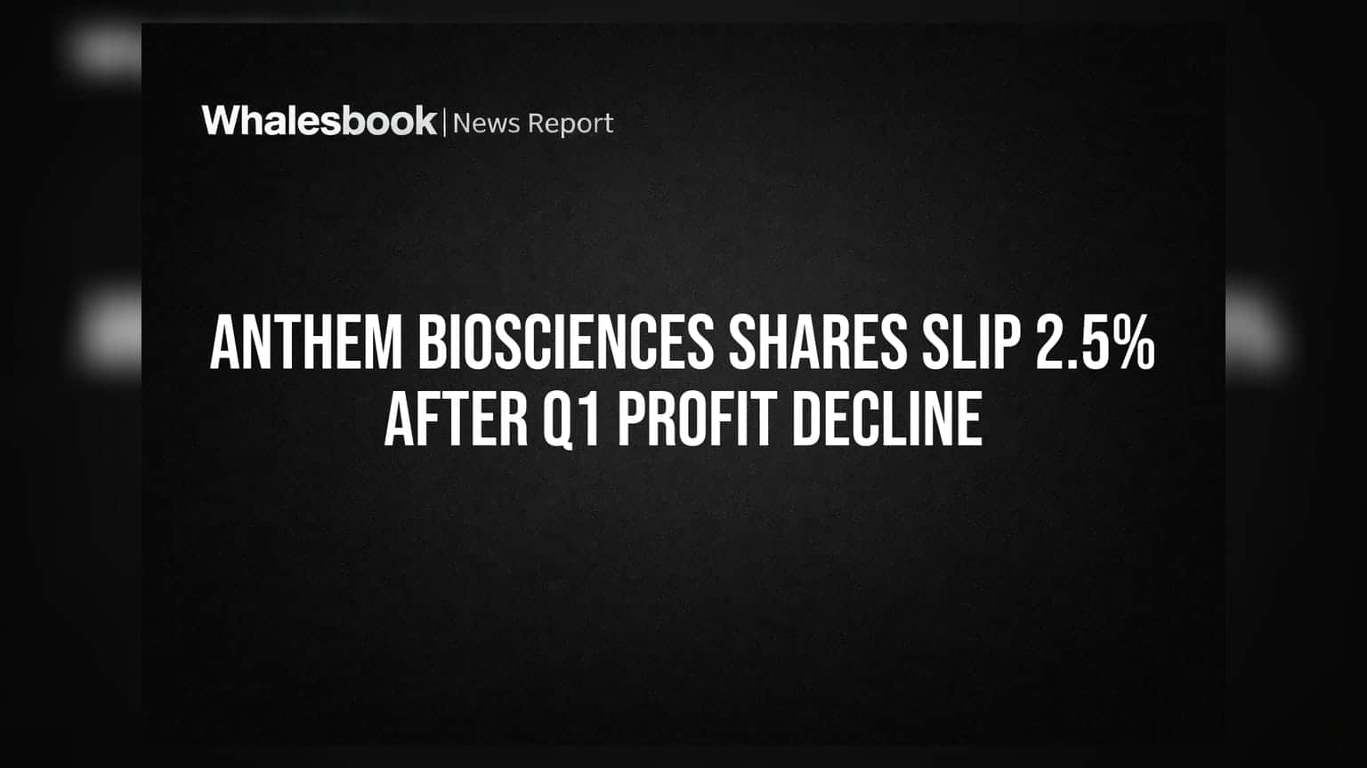 Anthem Biosciences Shares Slip 2.5% After Q1 Profit Decline