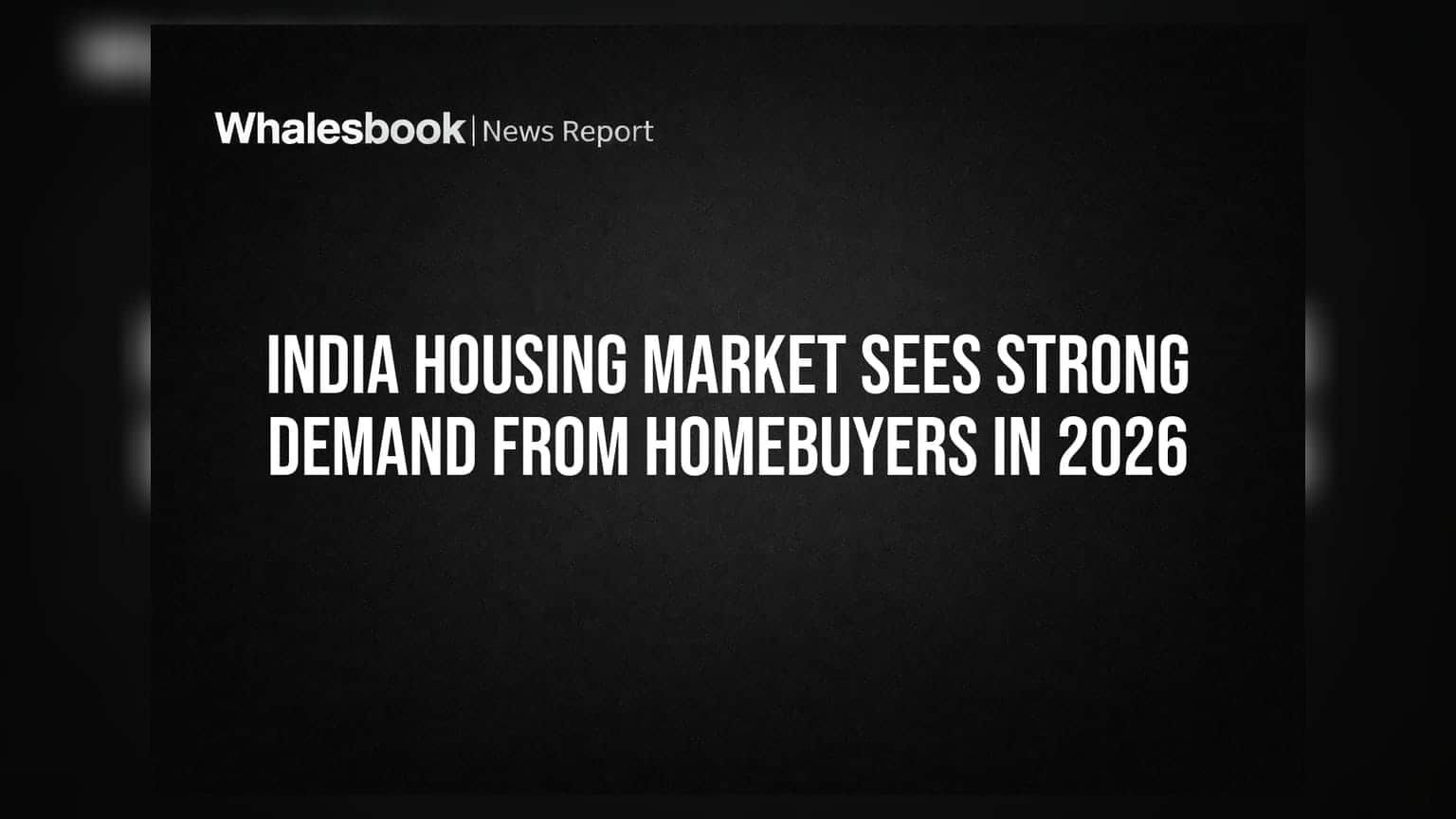 India Housing Market: 2026 में खरीदारों की बंपर डिमांड, रियल एस्टेट में आई बहार!