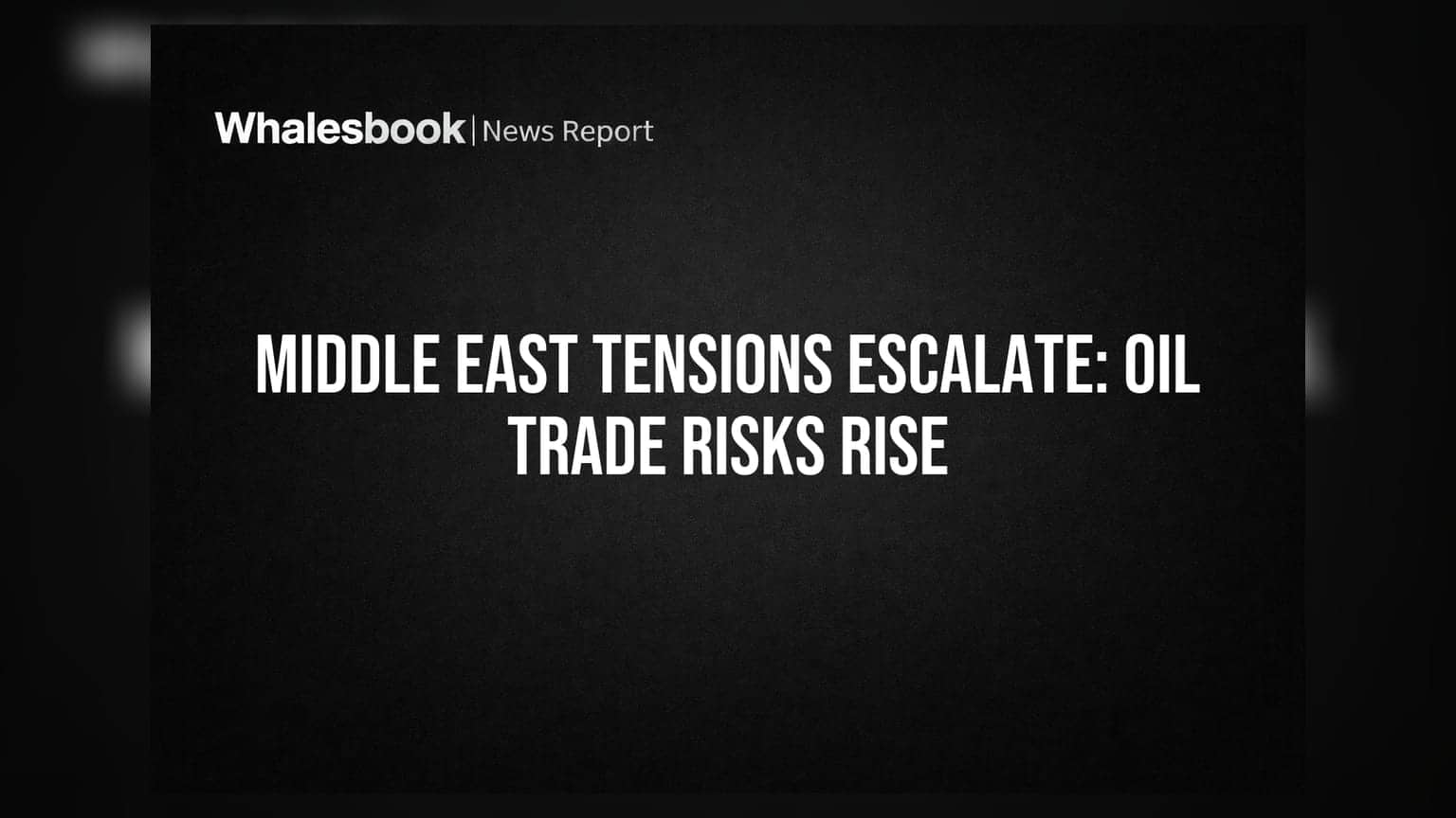 Middle East Tensions Escalate: Oil Trade Risks Rise
