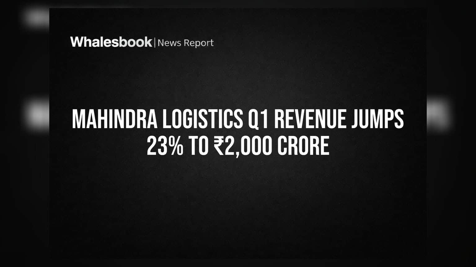 Mahindra Logistics के शेयरों में तेजी? Q1 में रेवेन्यू ₹2,000 करोड़ पार, पर मार्जिन पर दबाव
