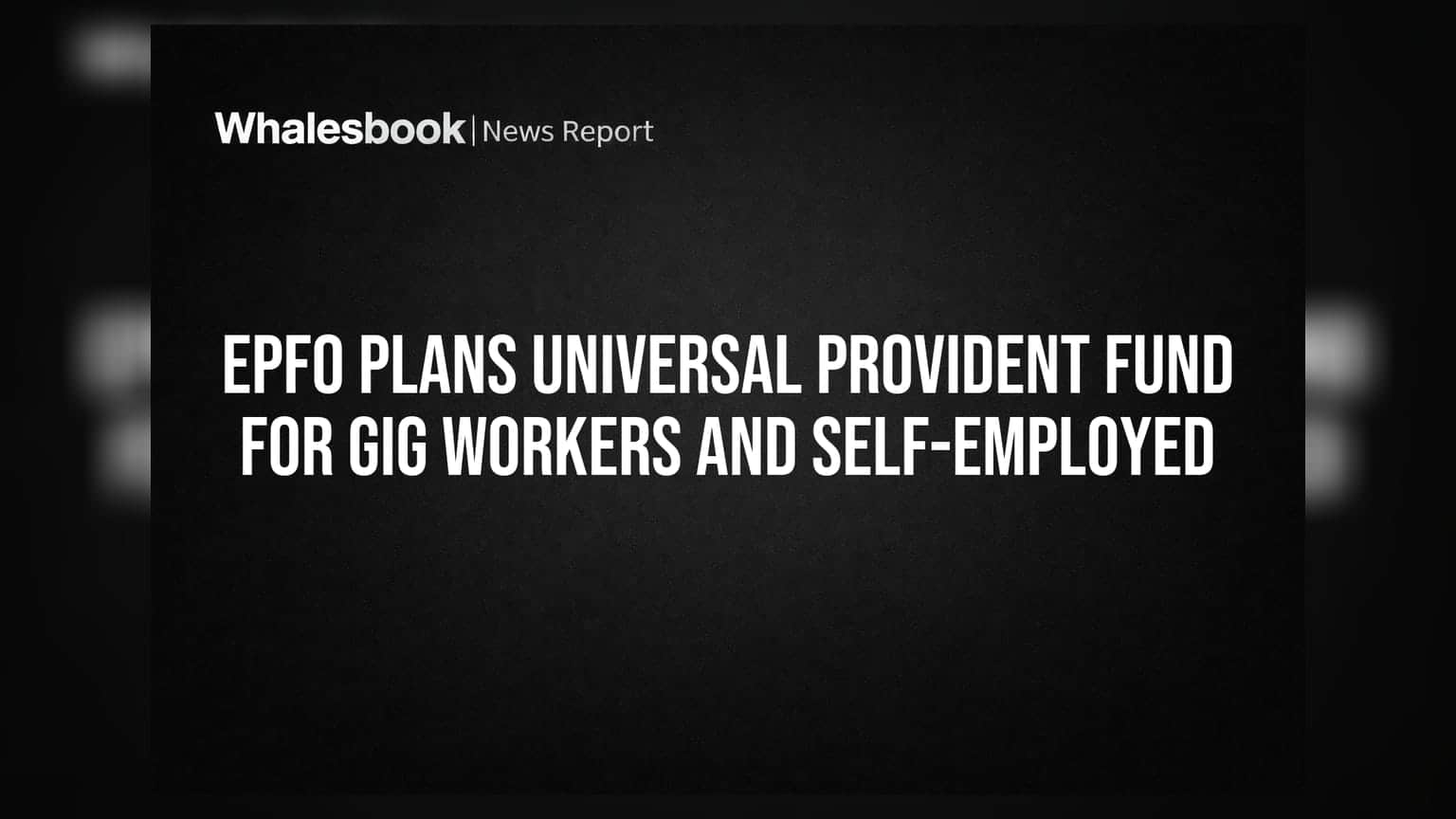 EPFO Plans Universal Provident Fund for Gig Workers and Self-Employed
