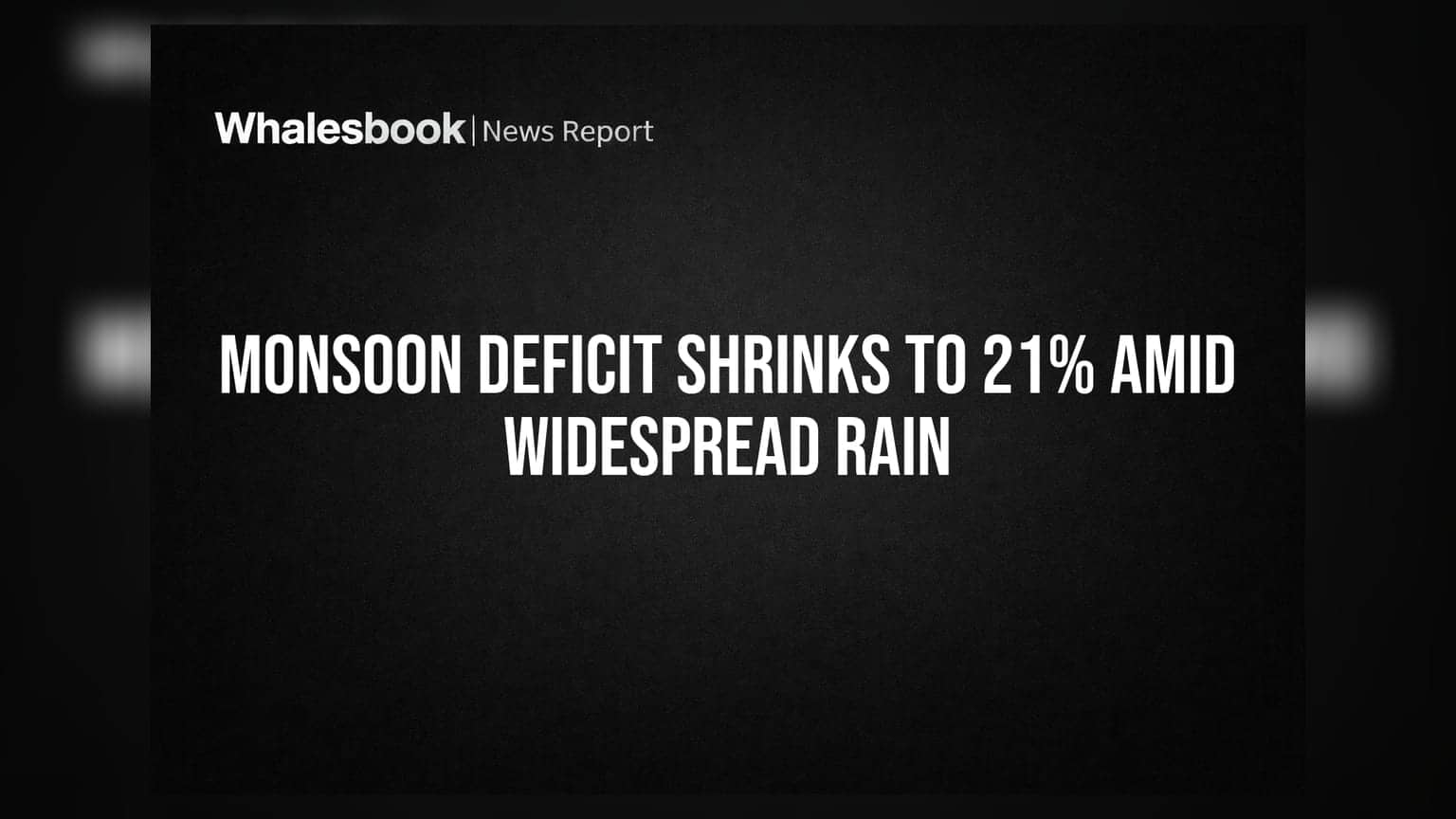 Monsoon Deficit Shrinks to 21% Amid Widespread Rain
