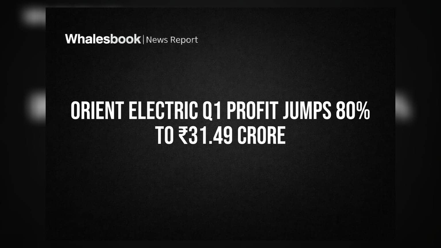 Orient Electric Q1 Profit Jumps 80% to ₹31.49 Crore