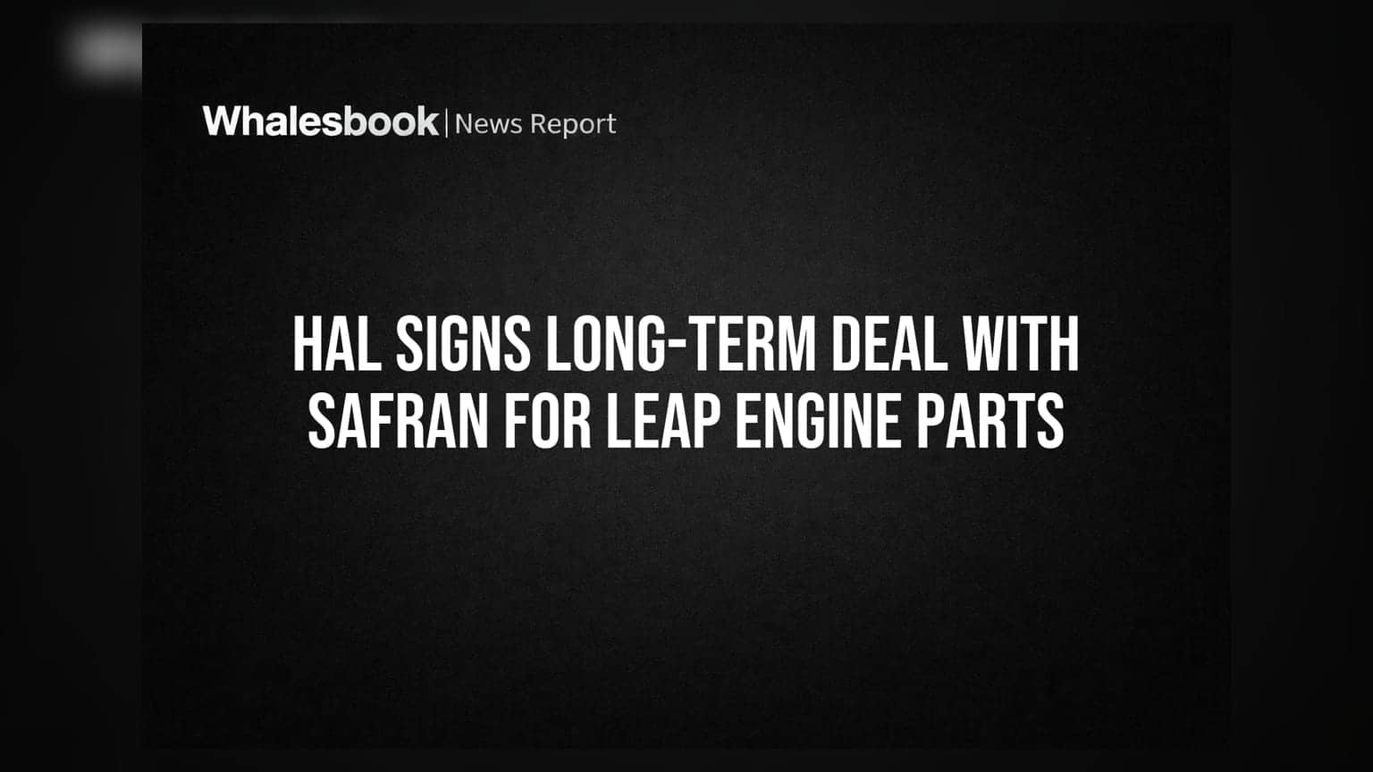 HAL Signs Long-Term Deal With Safran For LEAP Engine Parts