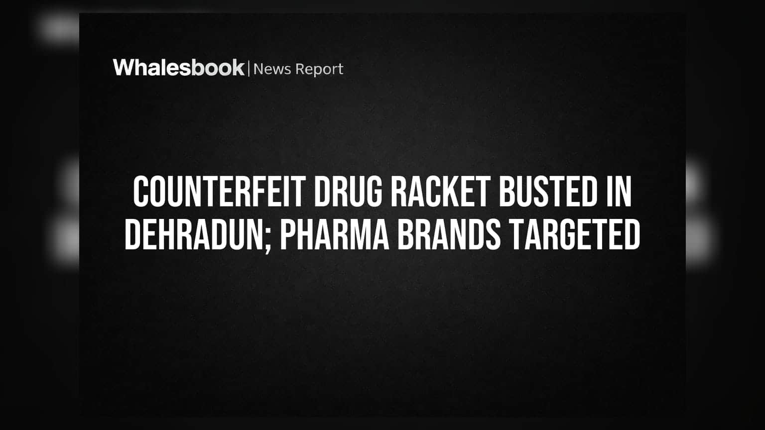 Counterfeit Drug Racket Busted in Dehradun; Pharma Brands Targeted