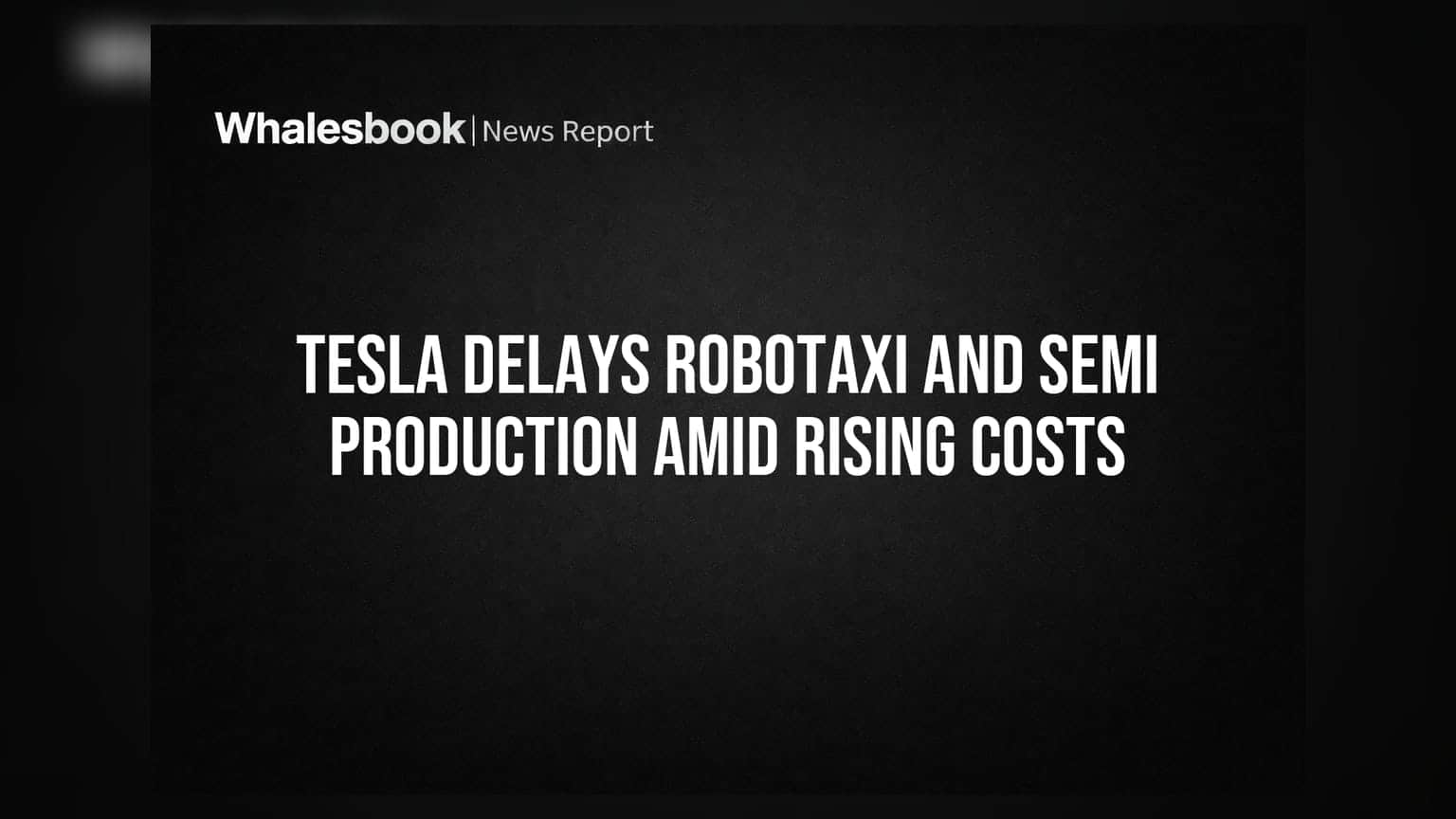 Tesla Stock: રોબોટેક્સી અને સેમી ટ્રક ઉત્પાદનમાં મોડો, ખર્ચો વધ્યા