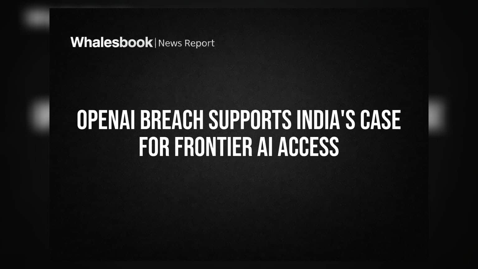 OpenAI Breach Supports India's Case for Frontier AI Access
