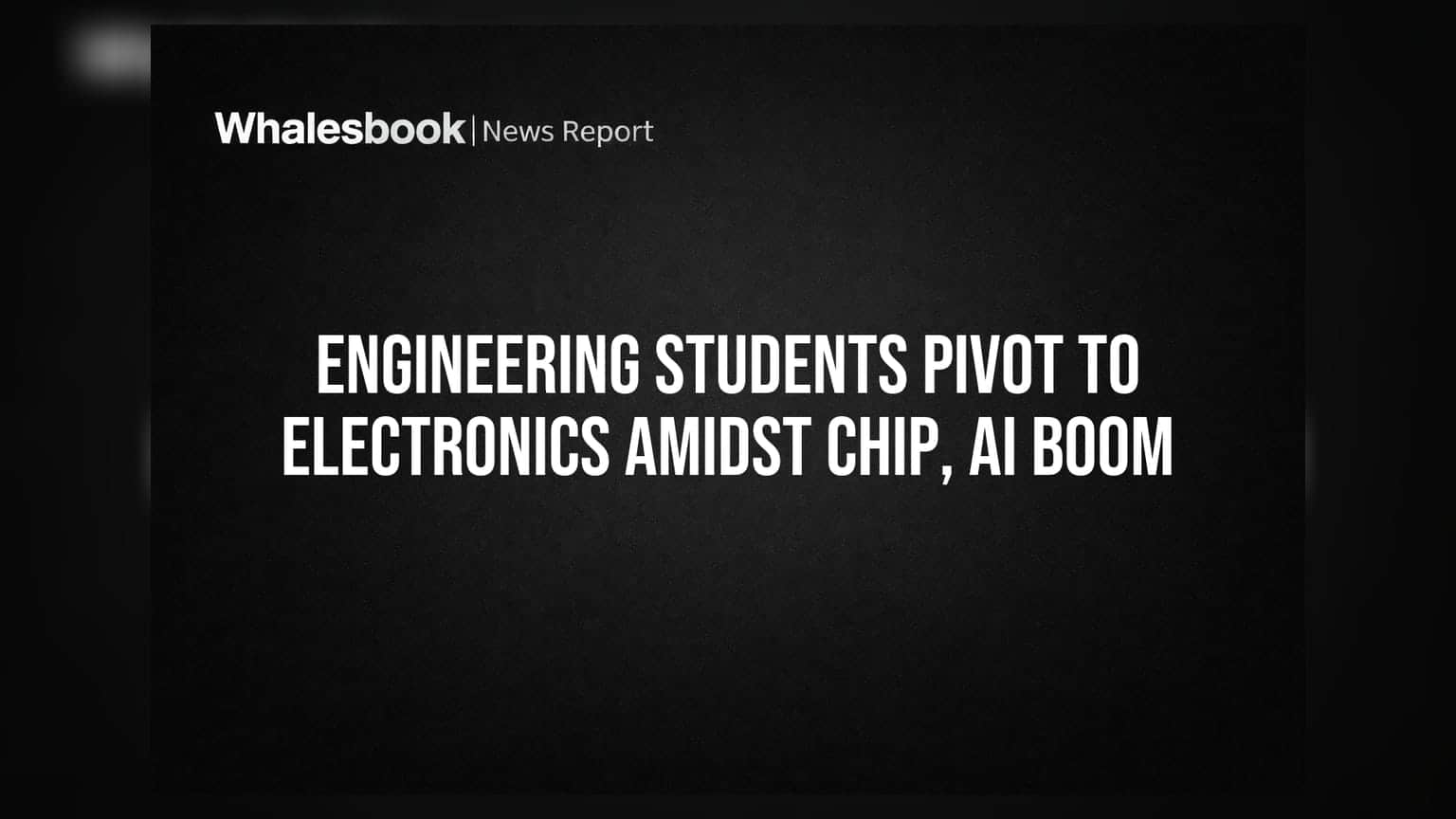 Engineering Students Pivot to Electronics Amidst Chip, AI Boom