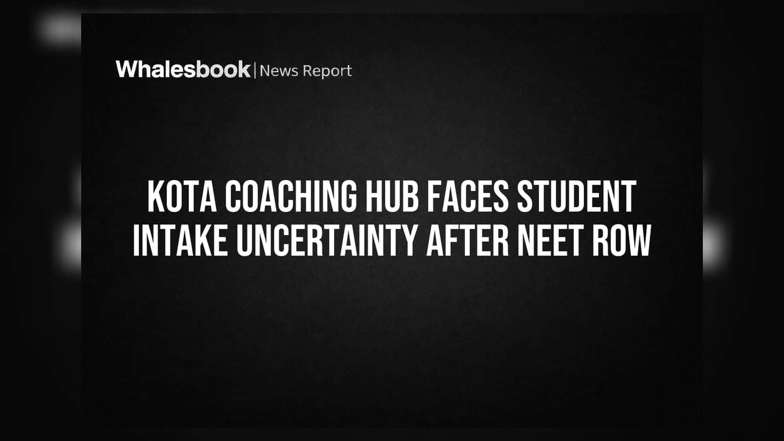 Kota Coaching Hub Faces Student Intake Uncertainty After NEET Row