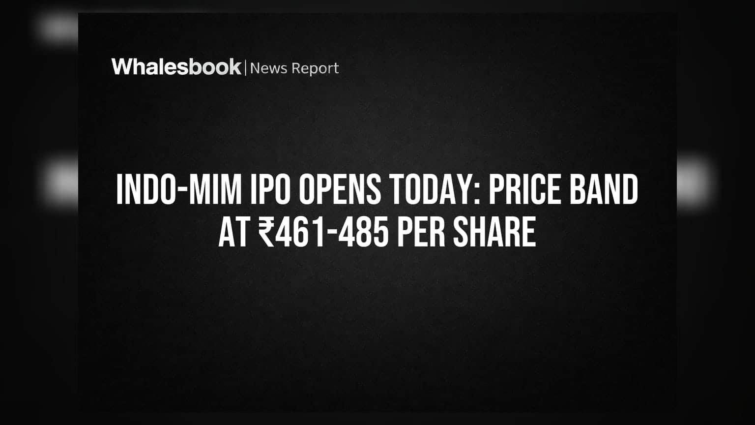 Indo-MIM IPO: આજે ખુલ્યું ₹3,812 કરોડનું બમ્પર લિસ્ટિંગ, શેરનો ભાવ ₹461-485