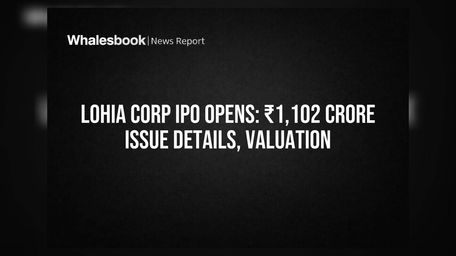 Lohia Corp IPO: ₹1,102 કરોડનો ઈશ્યુ ખુલ્યો, જાણો શેરની કિંમત અને Valuations