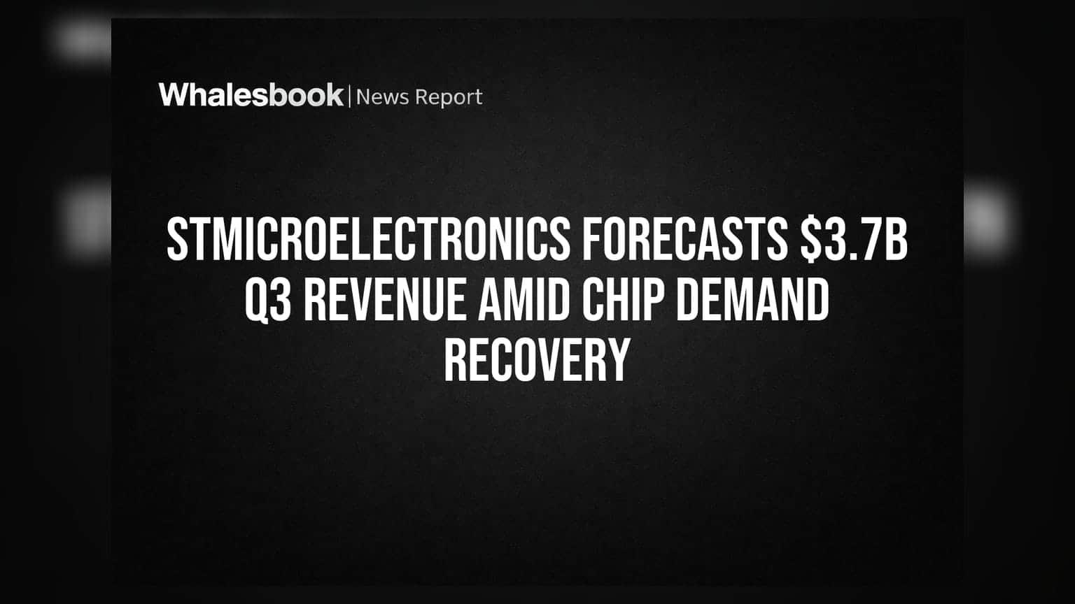 STMicroelectronics Forecasts $3.7B Q3 Revenue Amid Chip Demand Recovery