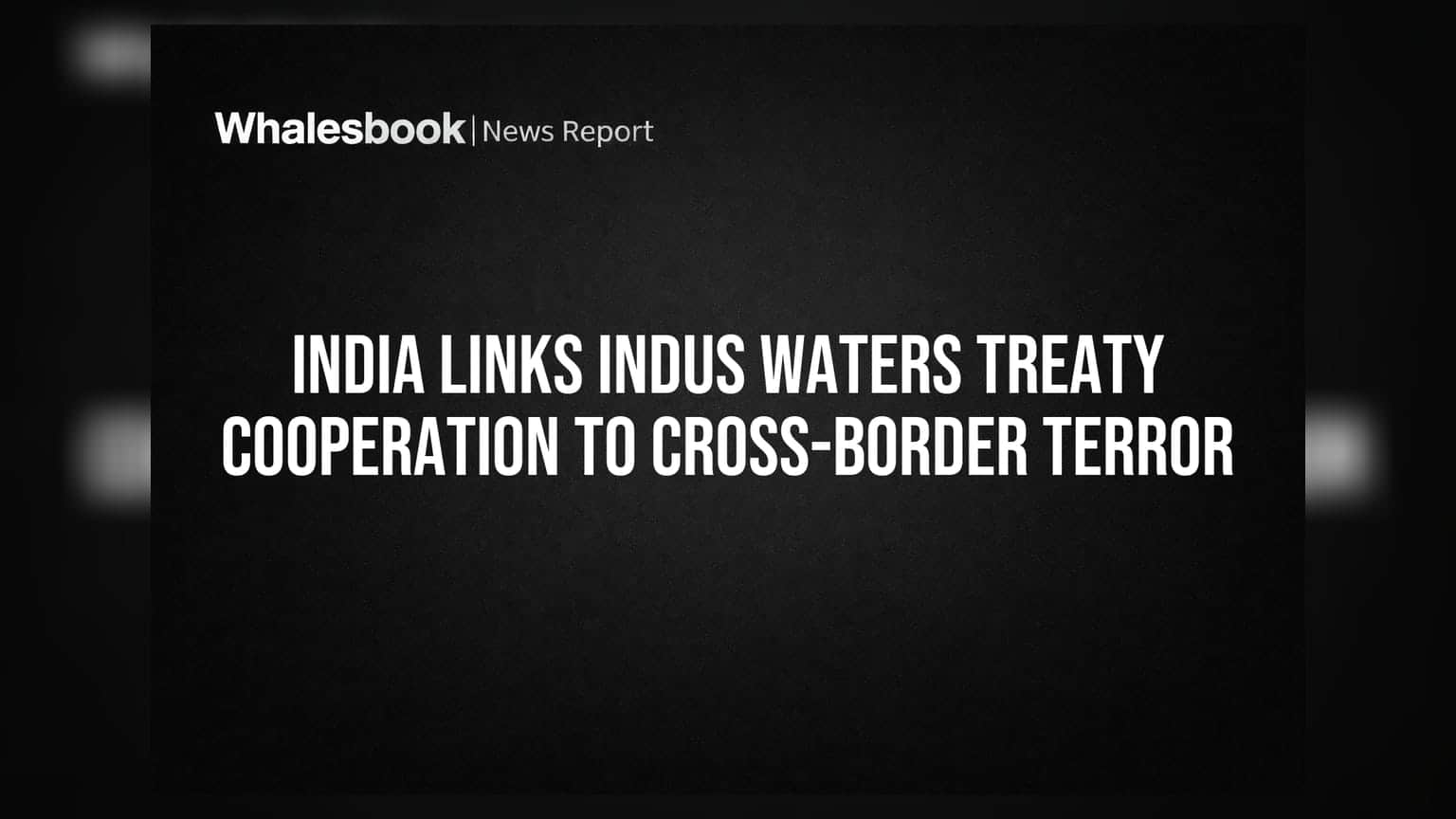 Indus Waters Treaty: ભારતની સ્પષ્ટ ચીમકી, પાકિસ્તાન આતંકવાદ રોકશે તો જ પાણી પર વાત થશે
