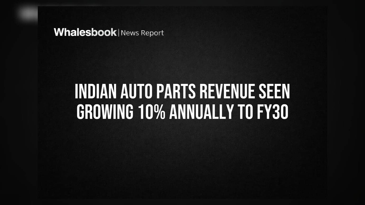 ભારતીય ઓટો પાર્ટ્સ રેવન્યુ FY30 સુધી વાર્ષિક 10% વધવાની ધારણા