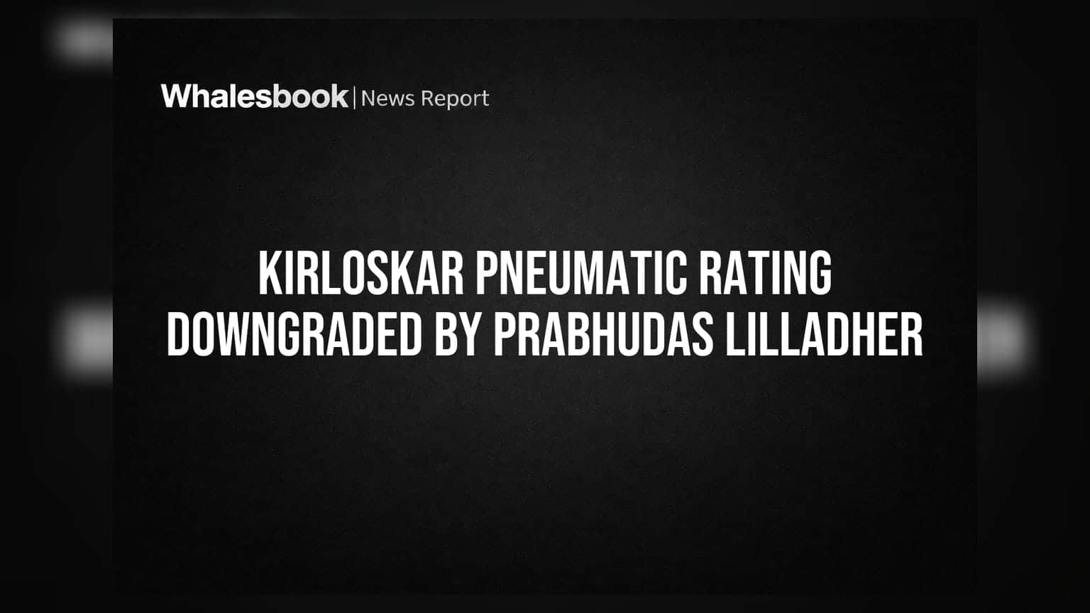 Kirloskar Pneumatic Rating Downgraded by Prabhudas Lilladher