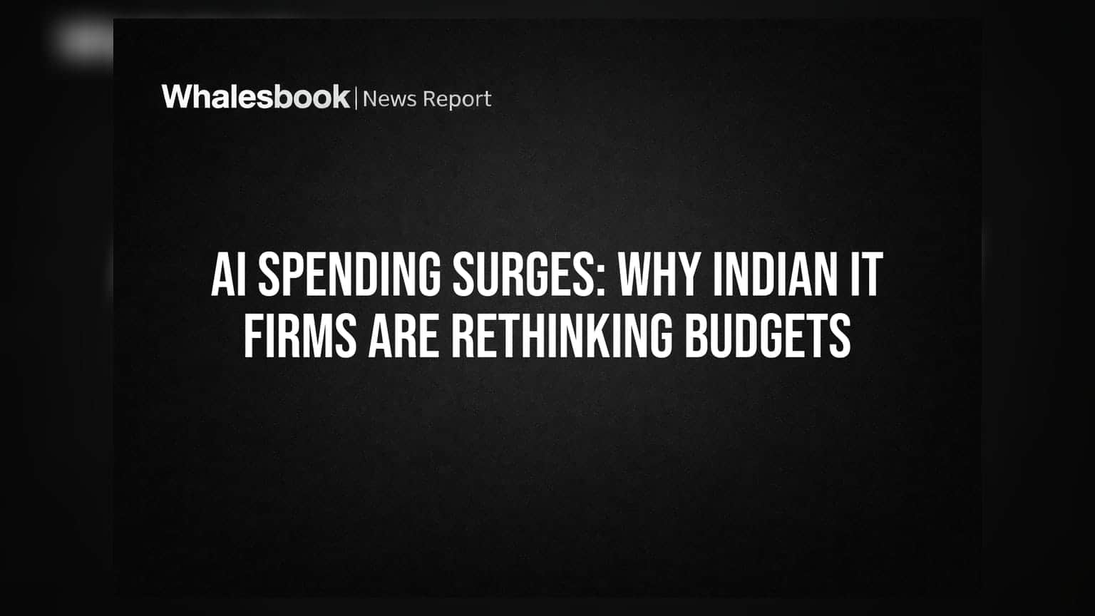AI Spending Surges: Why Indian IT Firms Are Rethinking Budgets