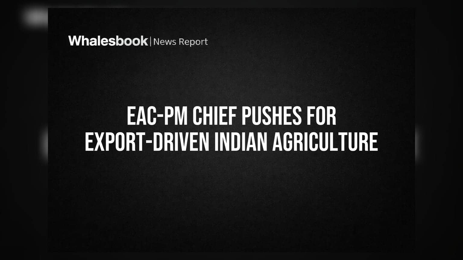 EAC-PM की निर्यात-संचालित कृषि की वकालत: भारत को ग्लोबल फूड सिक्योरिटी में बड़ी भूमिका निभाने का मौका