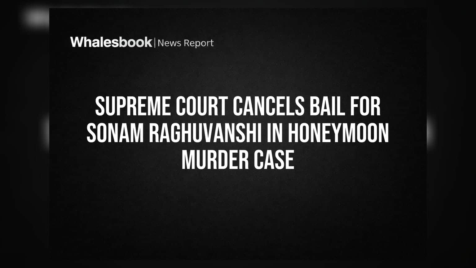 Sonam Raghuvanshi బెయిల్ రద్దు: సుప్రీంకోర్టు కీలక ఆదేశాలు!